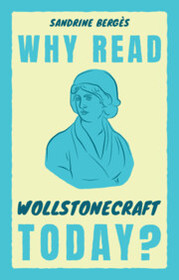 Why Read Wollstonecraft Today?