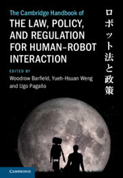 The Cambridge Handbook of the Law, Policy, and Regulation for Human-Robot Interaction The Cambridge Handbook of the Law, Policy, and Regulation for Human-Robot Interaction