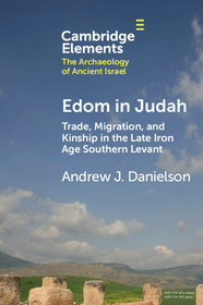 Edom in Judah: Trade, Migration, and Kinship in the Late Iron Age Southern Levant