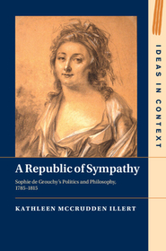 A Republic of Sympathy: Sophie de Grouchy's Politics and Philosophy, 1785-1815