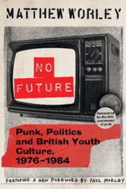 No Future Anniversary Edition: Punk, Politics and British Youth Culture, 1976-1984