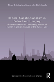Illiberal Constitutionalism in Poland and Hungary: The Deterioration of Democracy, Misuse of Human Rights and Abuse of the Rule of Law