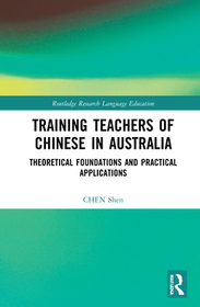Training Teachers of Chinese in Australia: Theoretical Foundations and Practical Applications Training Teachers of Chinese in Australia: Theoretical Foundations and Practical Applications