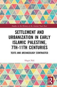 Settlement and Urbanization in Early Islamic Palestine, 7th-11th Centuries: Texts and Archaeology Contrasted Settlement and Urbanization in Early Islamic Palestine, 7th-11th Centuries: Texts and Archaeology Contrasted
