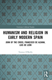 Humanism and Religion in Early Modern Spain: John of the Cross, Francisco de Aldana, Luis de León