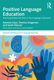Positive Language Education: Teaching Global Life Skills in the Language Classroom Positive Language Education: Teaching Global Life Skills in the Language Classroom