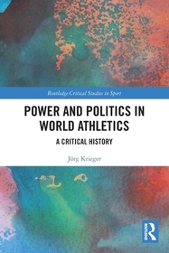 Power and Politics in World Athletics: A Critical History Power and Politics in World Athletics: A Critical History