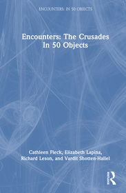 Encounters: The Crusades In 50 Objects