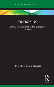 On Boxing: Critical Interventions in the Bittersweet Science On Boxing: Critical Interventions in the Bittersweet Science