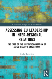 Assessing EU Leadership in Inter-regional Relations: The Case of the Institutionalisation of ASEAN Disaster Management Assessing EU Leadership in Inter-regional Relations: The Case of the Institutionalisation of ASEAN Disaster Management