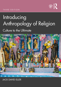 Introducing Anthropology of Religion: Culture to the Ultimate Introducing Anthropology of Religion: Culture to the Ultimate