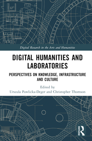 Digital Humanities and Laboratories: Perspectives on Knowledge, Infrastructure and Culture Digital Humanities and Laboratories: Perspectives on Knowledge, Infrastructure and Culture
