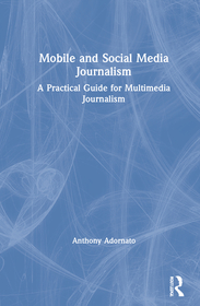 Mobile and Social Media Journalism: A Practical Guide for Multimedia Journalism