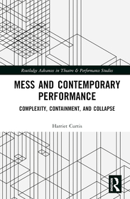 Mess and Contemporary Performance: Complexity, Containment, and Collapse