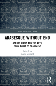 Arabesque without End: Across Music and the Arts, from Faust to Shahrazad