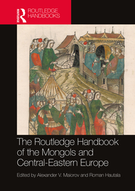 The Routledge Handbook of the Mongols and Central-Eastern Europe: Political, Economic, and Cultural Relations The Routledge Handbook of the Mongols and Central-Eastern Europe: Political, Economic, and Cultural Relations