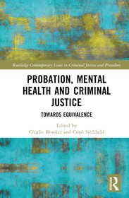 Probation, Mental Health and Criminal Justice: Towards Equivalence Probation, Mental Health and Criminal Justice: Towards Equivalence