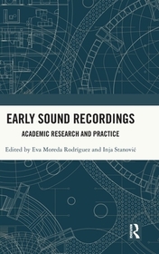 Early Sound Recordings: Academic Research and Practice Early Sound Recordings: Academic Research and Practice