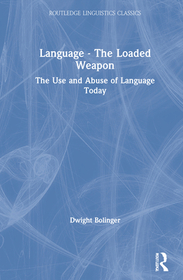 Language – The Loaded Weapon: The Use and Abuse of Language Today