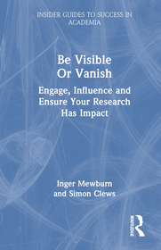 Be Visible Or Vanish: Engage, Influence and Ensure Your Research Has Impact Be Visible Or Vanish: Engage, Influence and Ensure Your Research Has Impact