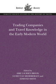Trading Companies and Travel Knowledge in the Early Modern World Trading Companies and Travel Knowledge in the Early Modern World