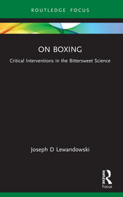 On Boxing: Critical Interventions in the Bittersweet Science On Boxing: Critical Interventions in the Bittersweet Science