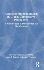 Assessing Multiculturalism in Global Comparative Perspective: A New Politics of Diversity for the 21st Century?