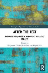 After the Text: Byzantine Enquiries in Honour of Margaret Mullett