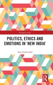 Politics, Ethics and Emotions in ?New India? Politics, Ethics and Emotions in ?New India?