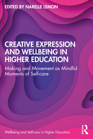 Creative Expression and Wellbeing in Higher Education: Making and Movement as Mindful Moments of Self-care