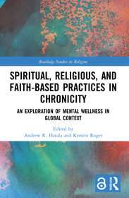 Spiritual, Religious, and Faith-Based Practices in Chronicity: An Exploration of Mental Wellness in Global Context Spiritual, Religious, and Faith-Based Practices in Chronicity: An Exploration of Mental Wellness in Global Context