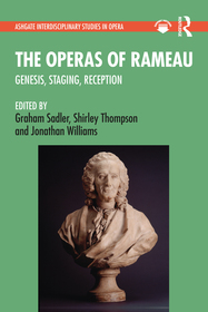 The Operas of Rameau: Genesis, Staging, Reception The Operas of Rameau: Genesis, Staging, Reception