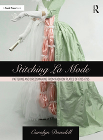 Stitching La Mode: Patterns and Dressmaking from Fashion Plates of 1785-1795 Stitching La Mode: Patterns and Dressmaking from Fashion Plates of 1785-1795