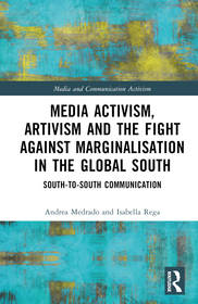 Media Activism, Artivism and the Fight Against Marginalisation in the Global South: South-to-South Communication