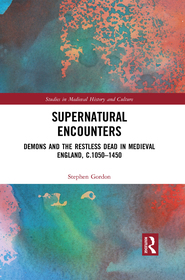 Supernatural Encounters: Demons and the Restless Dead in Medieval England, c.1050–1450 Supernatural Encounters: Demons and the Restless Dead in Medieval England, c.1050–1450