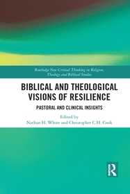 Biblical and Theological Visions of Resilience: Pastoral and Clinical Insights Biblical and Theological Visions of Resilience: Pastoral and Clinical Insights