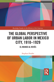 The Global Perspective of Urban Labor in Mexico City, 1910–1929: El Mundo al Revés