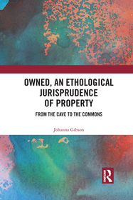 Owned, An Ethological Jurisprudence of Property: From the Cave to the Commons