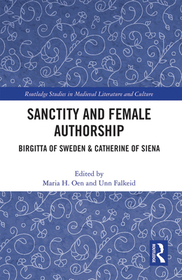 Sanctity and Female Authorship: Birgitta of Sweden & Catherine of Siena