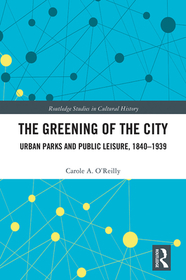 The Greening of the City: Urban Parks and Public Leisure, 1840-1939