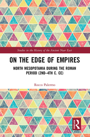 On the Edge of Empires: North Mesopotamia During the Roman Period (2nd ? 4th c. CE) On the Edge of Empires: North Mesopotamia During the Roman Period (2nd ? 4th c. CE)