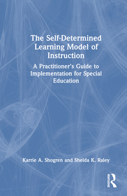 The Self-Determined Learning Model of Instruction: A Practitioner?s Guide to Implementation for Special Education The Self-Determined Learning Model of Instruction: A Practitioner?s Guide to Implementation for Special Education