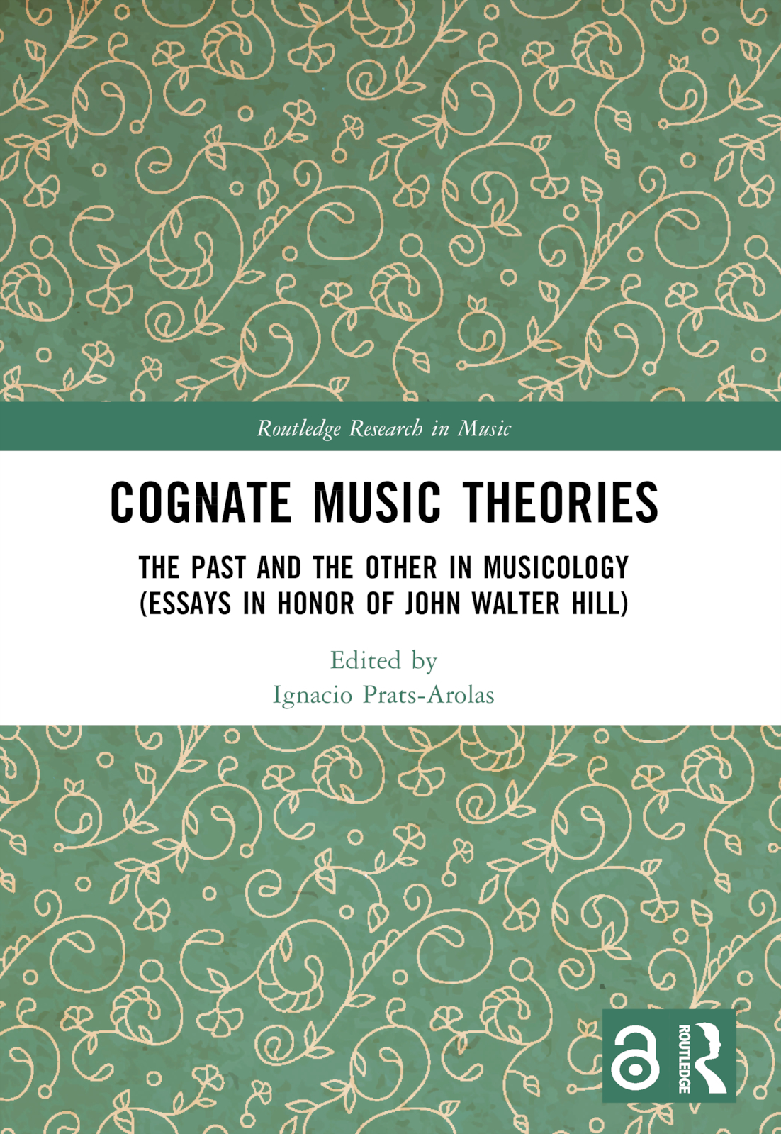 Cognate Music Theories: The Past and the Other in Musicology (Essays in Honor of John Walter Hill)