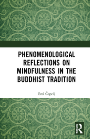 Phenomenological Reflections on Mindfulness in the Buddhist Tradition Phenomenological Reflections on Mindfulness in the Buddhist Tradition