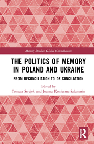 The Politics of Memory in Poland and Ukraine: From Reconciliation to De-Conciliation The Politics of Memory in Poland and Ukraine: From Reconciliation to De-Conciliation