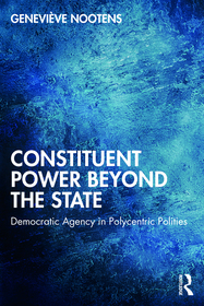 Constituent Power Beyond the State: Democratic Agency in Polycentric Polities Constituent Power Beyond the State: Democratic Agency in Polycentric Polities