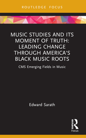 Music Studies and Its Moment of Truth: Leading Change through America's Black Music Roots: CMS Emerging Fields in Music Music Studies and Its Moment of Truth: Leading Change through America's Black Music Roots: CMS Emerging Fields in Music