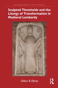 Sculpted Thresholds and the Liturgy of Transformation in Medieval Lombardy Sculpted Thresholds and the Liturgy of Transformation in Medieval Lombardy
