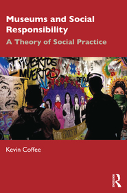 Museums and Social Responsibility: A Theory of Social Practice