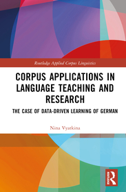 Corpus Applications in Language Teaching and Research: The Case of Data-Driven Learning of German Corpus Applications in Language Teaching and Research: The Case of Data-Driven Learning of German